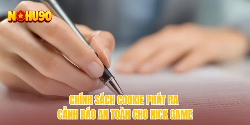 Chính sách cookie phát ra cảnh báo an toàn cho nick game