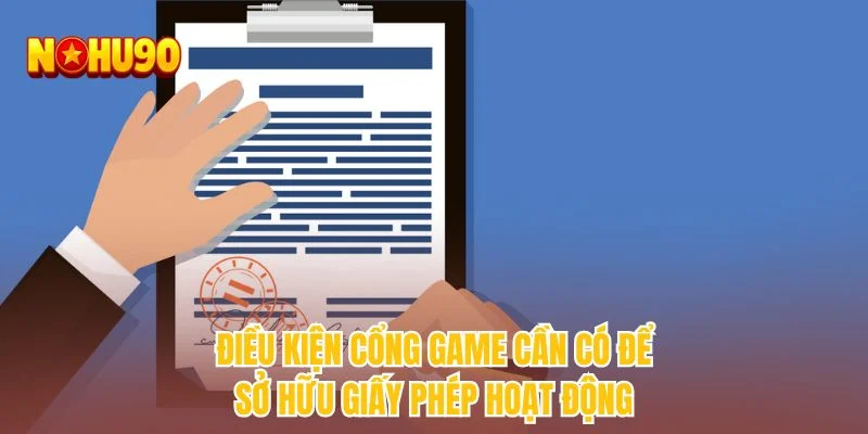 Điều kiện cổng game cần có để sở hữu giấy phép hoạt động