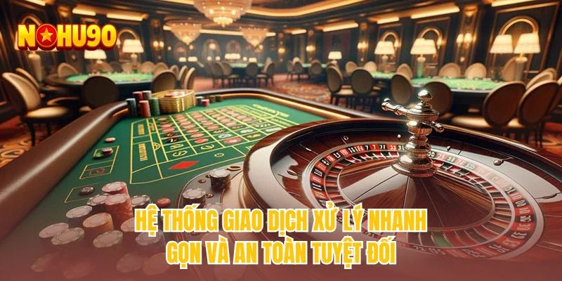 Hệ thống giao dịch xử lý nhanh gọn và an toàn tuyệt đối