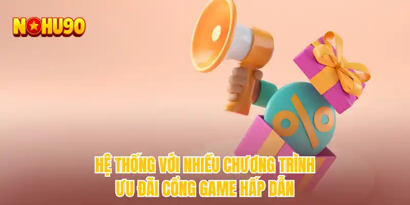 Hệ thống với nhiều chương trình ưu đãi cổng game hấp dẫn
