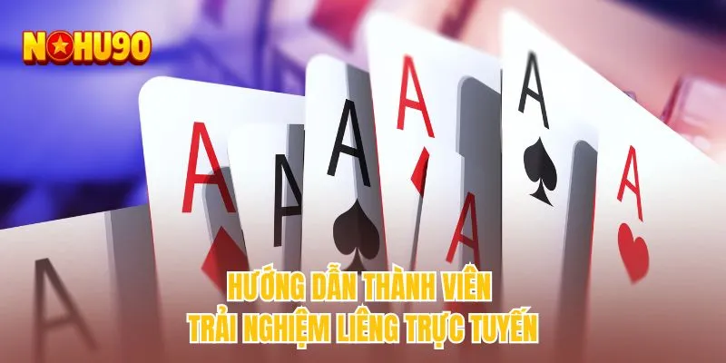 Hướng dẫn thành viên trải nghiệm liêng trực tuyến