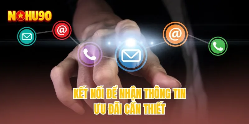 Kết nối để nhận thông tin ưu đãi cần thiết