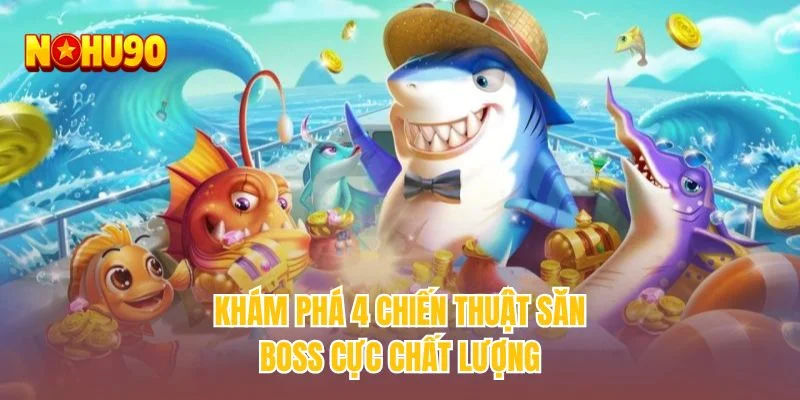 Khám phá 4 chiến thuật săn BOSS cực chất lượng