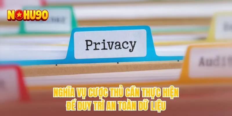 Nghĩa vụ cược thủ cần thực hiện để duy trì an toàn dữ liệu