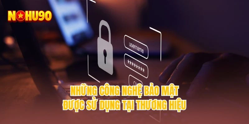 Những công nghệ bảo mật được sử dụng tại thương hiệu
