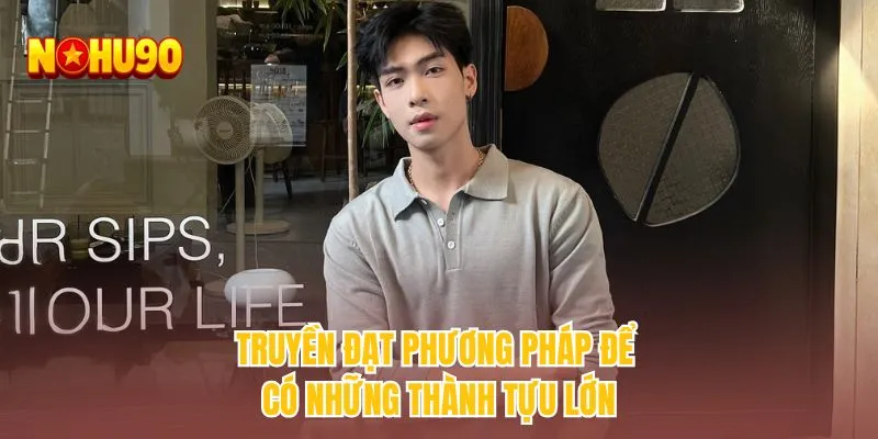 Truyền đạt phương pháp để có những thành tựu lớn